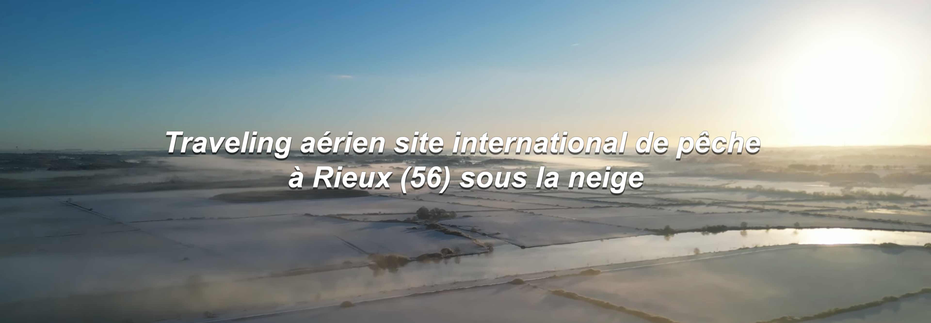 Traveling aérien site international de pêche de Rieux sous la neige - Janvier 2026